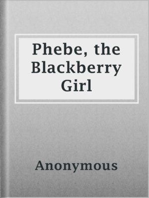 cover image of Phebe, the Blackberry Girl